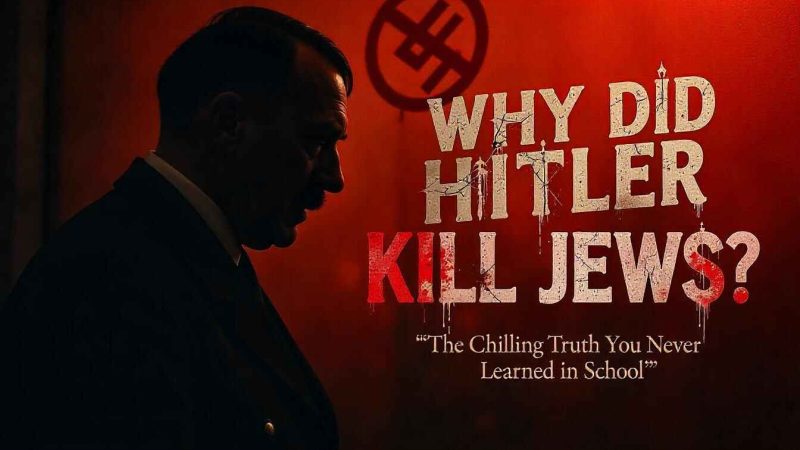 Why Did Hitler Kill Jews